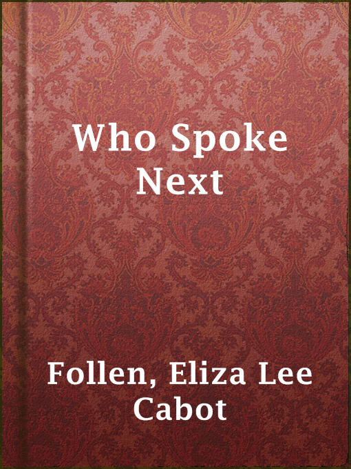 Title details for Who Spoke Next by Eliza Lee Cabot Follen - Available